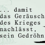 Ausstellung - ... damit das Geräusch des Krieges nachlässt